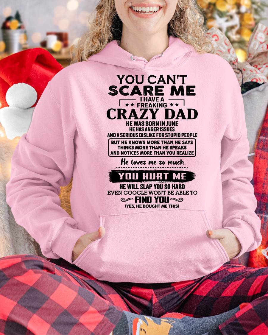 June - You Can’t Scare Me I Have a Freaking Crazy Dad T-Shirt - Gift From Dad - KATE06 (SKU10-178-06)