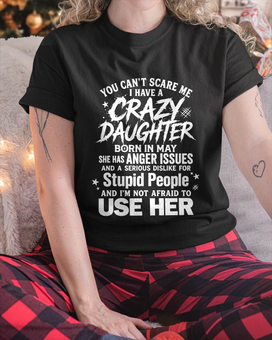 MAY - YOU CAN’T SCARE ME I HAVE A CRAZY DAUGHTER - GIFT FROM DAUGHTER - GIFT FOR DAD/MOM -NIKI05 (SKU2605-222-05)