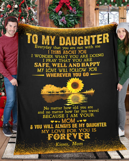 Special Gift For Your Daughter - Blanket "No matter how old you are and no matter how far you travel BECAUSE I AM YOUR MOM" - From Mom