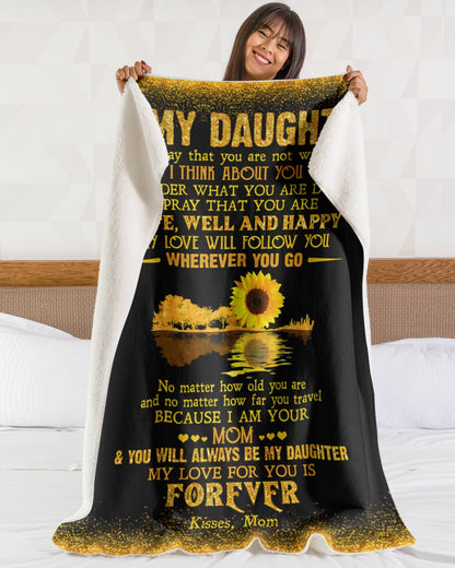 Special Gift For Your Daughter - Blanket "No matter how old you are and no matter how far you travel BECAUSE I AM YOUR MOM" - From Mom
