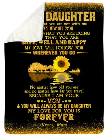 Special Gift For Your Daughter - Blanket "No matter how old you are and no matter how far you travel BECAUSE I AM YOUR MOM" - From Mom