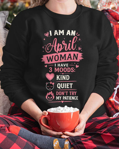 I AM AN APRIL WOMAN  I HAVE  3 MOODS:  KIND  QUIET  DON'T TRY MY PATIENCE - T SHIRT- GIFT FOR WOMEN -NIKI04 (SKU2606-49-04)