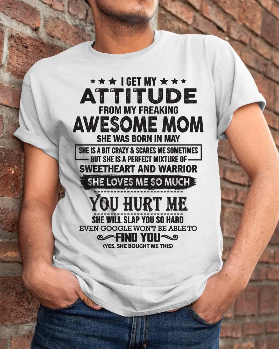 May - I Get My Attitude From My Freaking Awesome Mom - Perfect Gift For Son & Daughter From Mom - KATE05 (SKU05-99-05)
