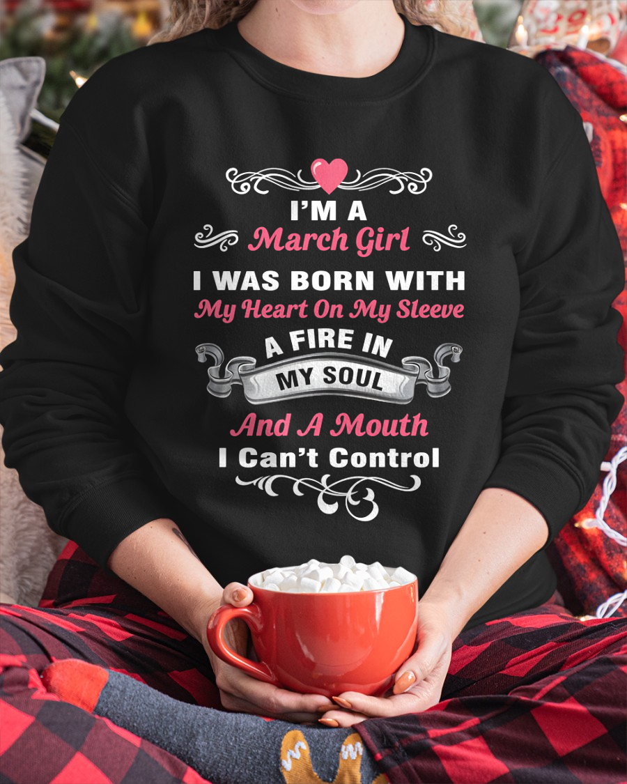 "I'M A MARCH GIRL BORN WITH A FIRE IN MY SOUL" – Birthday Gift For March Girls (SKU26T-01145-03)