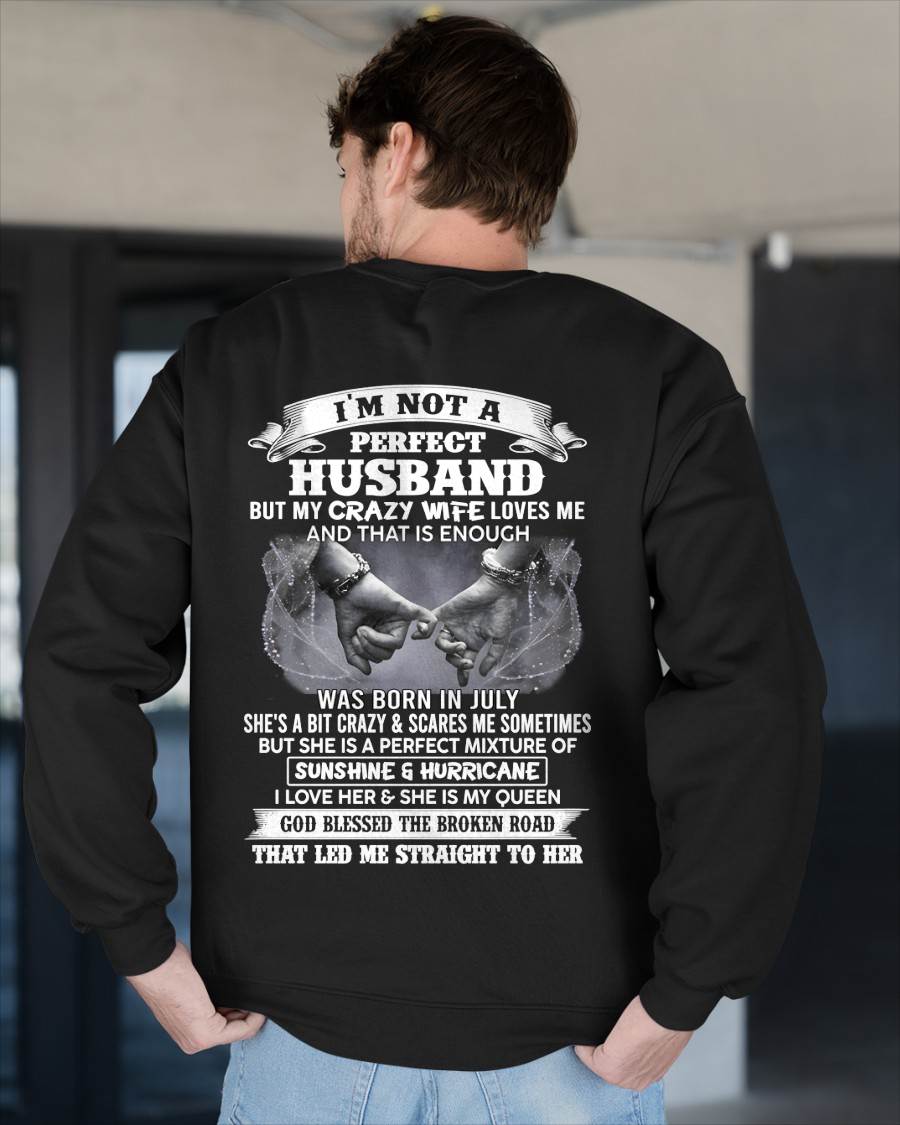JULY - I'M NOT A PERFECT HUSBAND BUT MY CRAZY WIFE LOVES ME AND THAT IS ENOUGH- T SHIRT- GIFT FROM HUSBAND -NIKI07 (SKU2606-134-07)