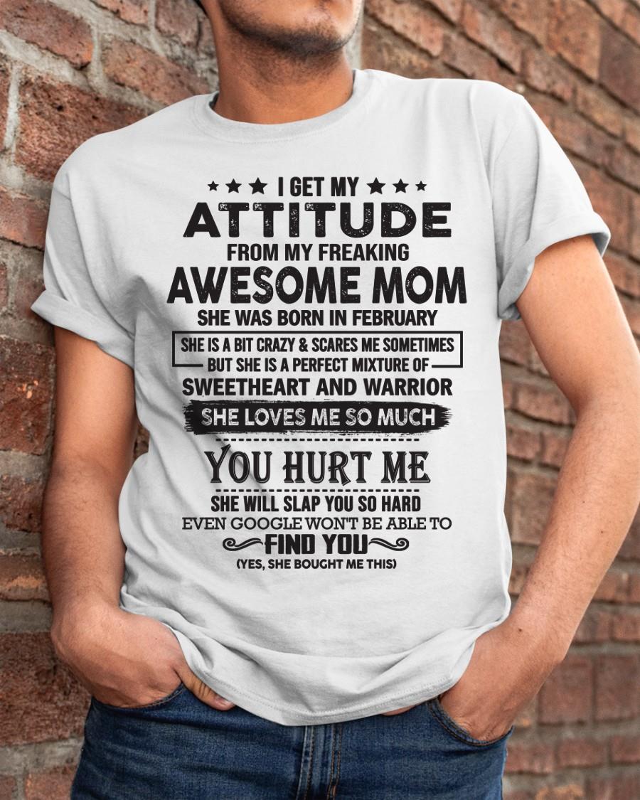 February - I Get My Attitude From My Freaking Awesome Mom - Perfect Gift For Son & Daughter From Mom - KATE02 (SKU05-99-02)