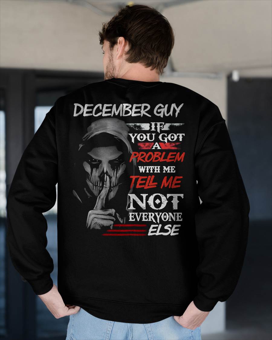 DECEMBER - IF YOU GOT A PROBLEM WITH ME - BIRTHDAY T-SHIRT FOR MEN - KATE12 (SKU12-251-12)