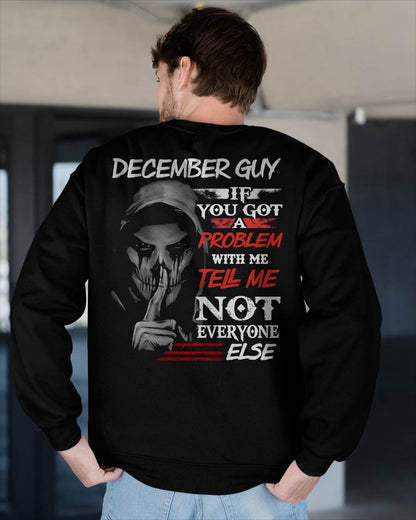 DECEMBER - IF YOU GOT A PROBLEM WITH ME - BIRTHDAY T-SHIRT FOR MEN - KATE12 (SKU12-251-12)
