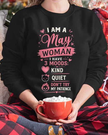 I AM A MAY WOMAN  I HAVE  3 MOODS:  KIND  QUIET  DON'T TRY MY PATIENCE - T SHIRT- GIFT FOR WOMEN -NIKI05 (SKU2606-49-05)