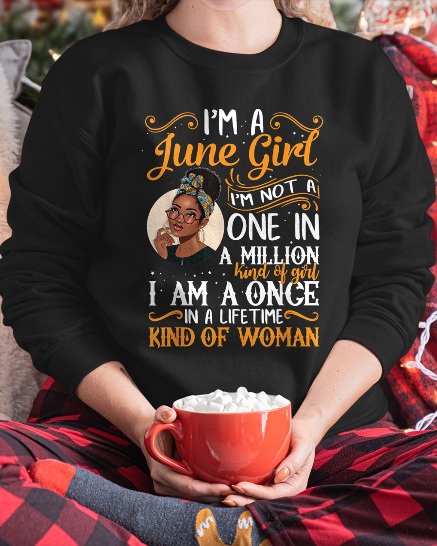 June Girl Shirt – "I Am A Once In A Lifetime Kind Of Woman" Birthday Gift For Women (SKU26T-01166-06)