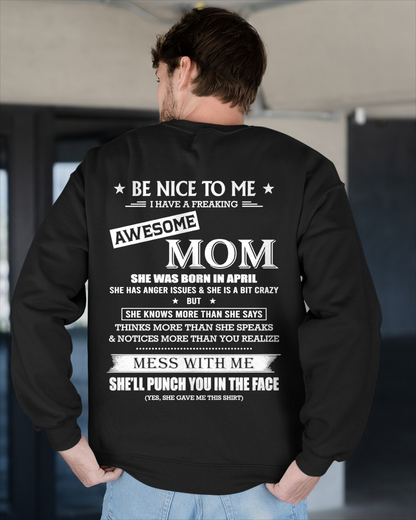 APRIL SHIRT – BE NICE TO ME, I HAVE A FREAKING AWESOME MOM – FUNNY SHIRT - FROM MOM TO SON – KATE04 (SKU26T-01208-04)