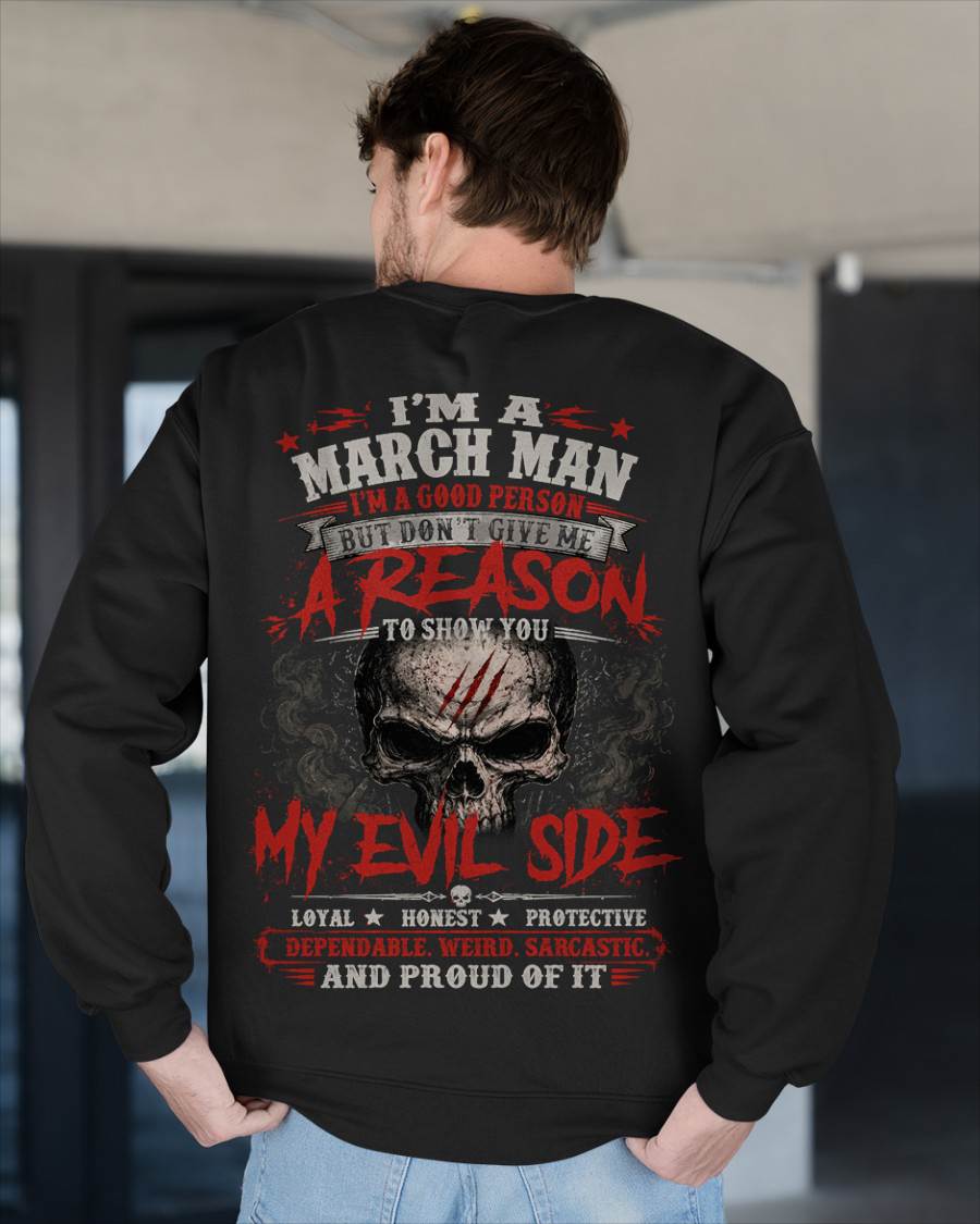 I’M A MARCH MAN  I’M A GOOD PERSON BUT DON’T GIVE ME A REASON TO SHOW YOU -T SHIRT- GIFT FOR MEN -NIKI03 (SKU2605-274-03)