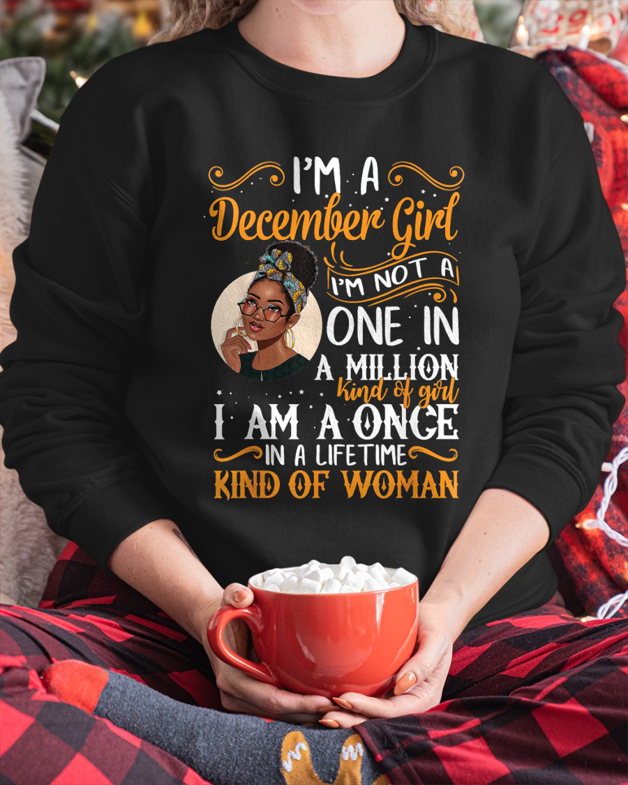 December Girl Shirt – "I Am A Once In A Lifetime Kind Of Woman" Birthday Gift For Women (SKU26T-01166-12)
