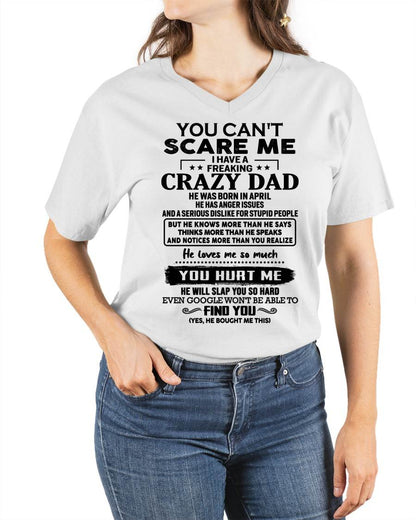 April - You Can’t Scare Me I Have a Freaking Crazy Dad T-Shirt - Gift From Dad - KATE04 (SKU10-178-04)