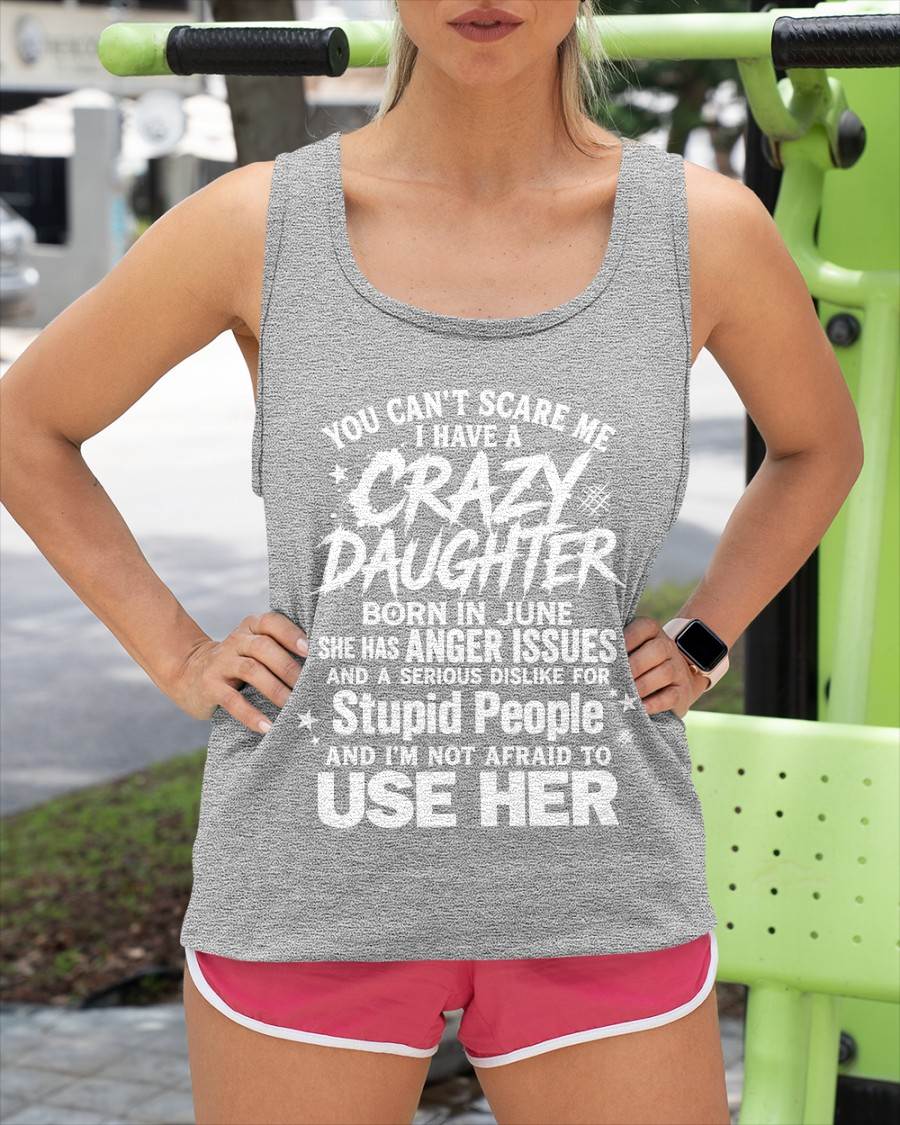 JUNE - YOU CAN’T SCARE ME I HAVE A CRAZY DAUGHTER - GIFT FROM DAUGHTER - GIFT FOR DAD/MOM -NIKI06 (SKU2605-222-06)