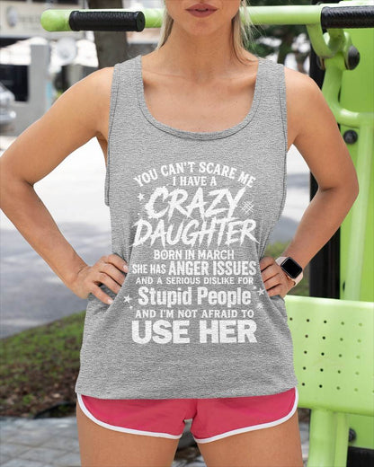 MARCH - YOU CAN’T SCARE ME I HAVE A CRAZY DAUGHTER - GIFT FROM DAUGHTER - GIFT FOR DAD/MOM -NIKI03 (SKU2605-222-03)
