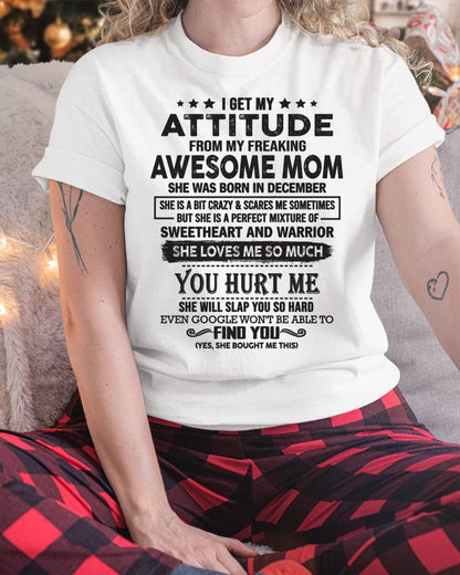December - I Get My Attitude From My Freaking Awesome Mom - Perfect Gift For Son & Daughter From Mom - KATE12 (SKU05-99-12)