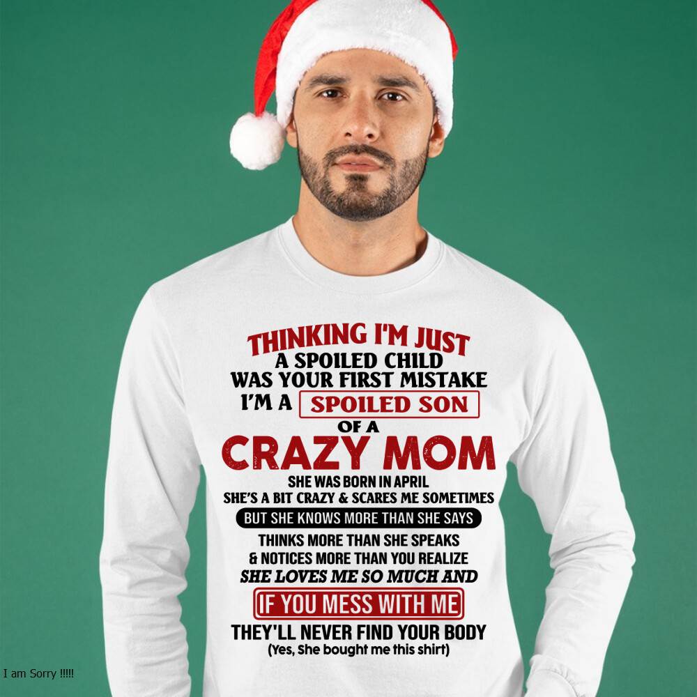April - I Am Spoiled Son Of A Crazy Mom - Gift for Son From Mom - KATE04 (SKUT-MS0608-04)