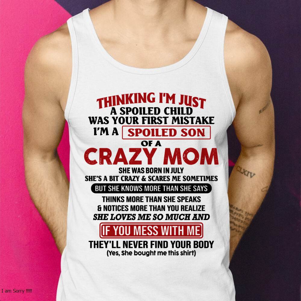 July - I Am Spoiled Son Of A Crazy Mom - Gift for Son From Mom - NIKI07 (SKUT-MS0608-07)