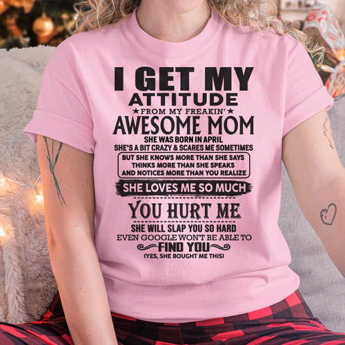 April - Thanks Mom - I GET MY ATTITUDE FROM MY FREAKIN' AWESOME MOM - Gift for Son and Daughter From Mom - KATE04 April (SKU-TMD-04)