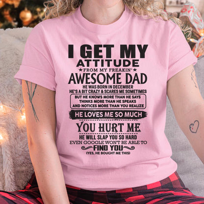 December - I GET MY ATTITUDE FROM MY FREAKIN' AWESOME DAD - Gift for Son and Daughter From Dad - KATE12 (SKU-TDD-12)