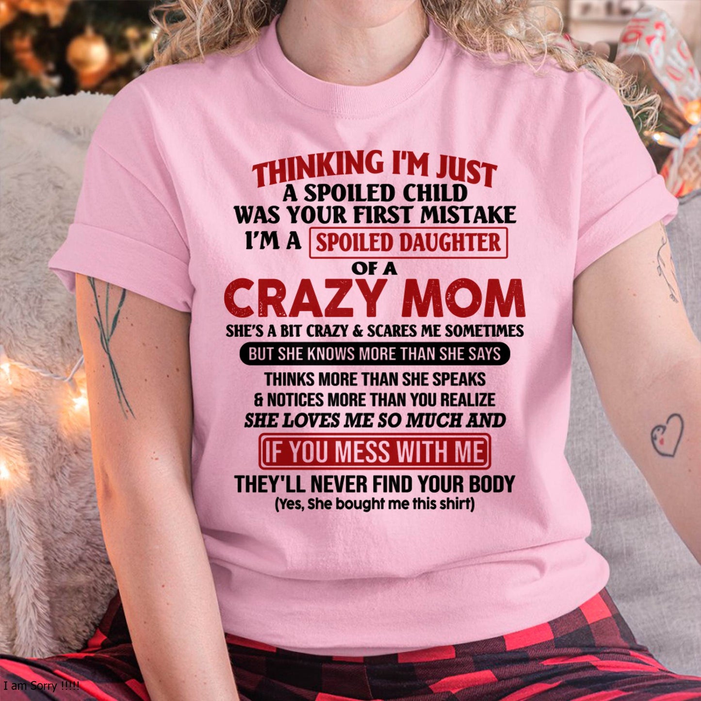 I Am Spoiled Daughter Of A Crazy Mom - Gift for Daughter From Mom - NIKI00 (SKU-TMD-SPOILED-00)