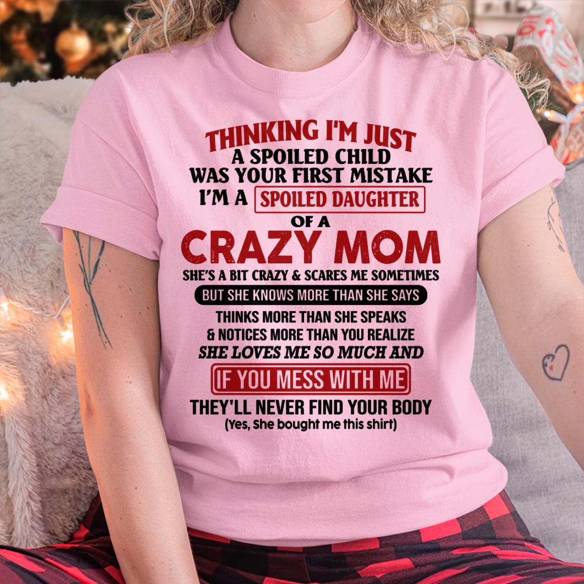 I Am Spoiled Daughter Of A Crazy Mom - Gift for Daughter From Mom - NIKI00 (SKU-TMD-SPOILED-00)
