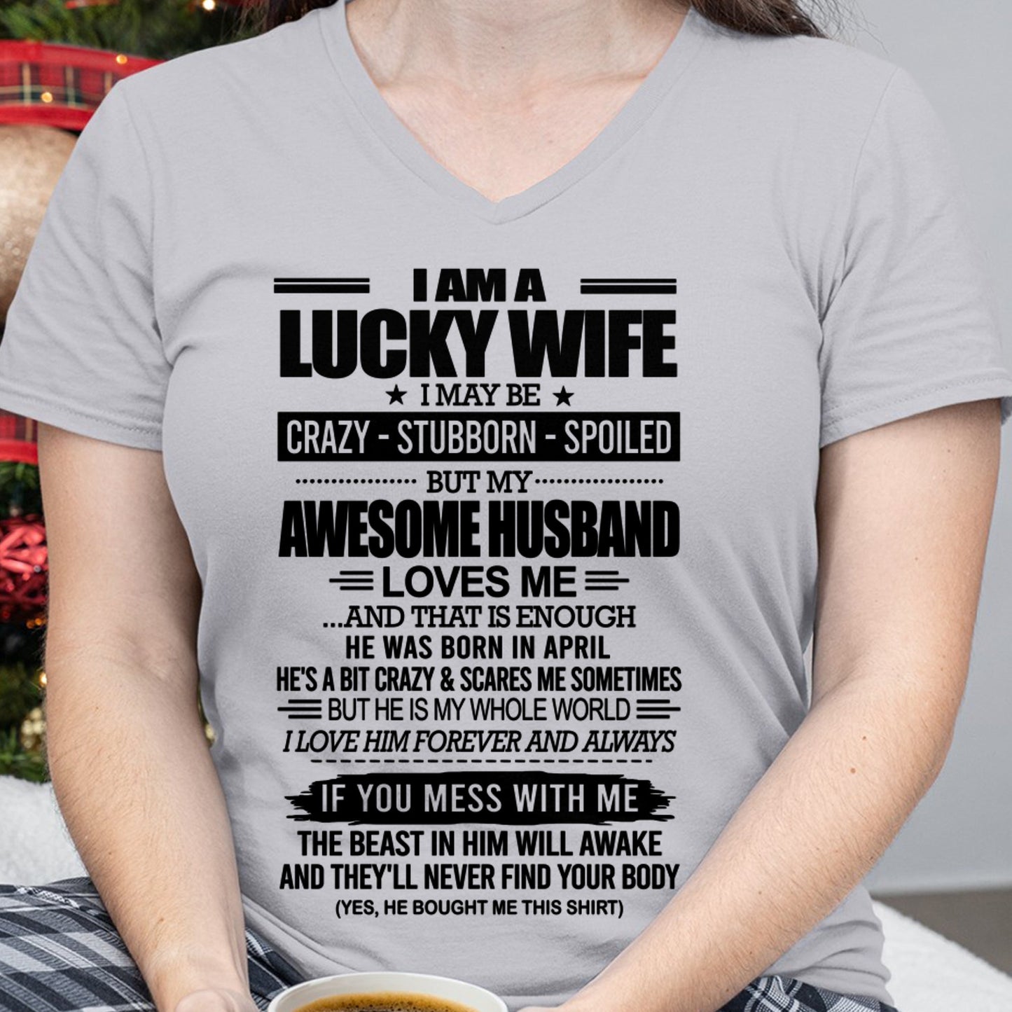 I AM A LUCKY WIFE I MAY BE CRAZY - STUBBORN - SPOILED T-Shirt – Birthday Gift From April Husband / Man - KATE04 (SKU12-297-04)