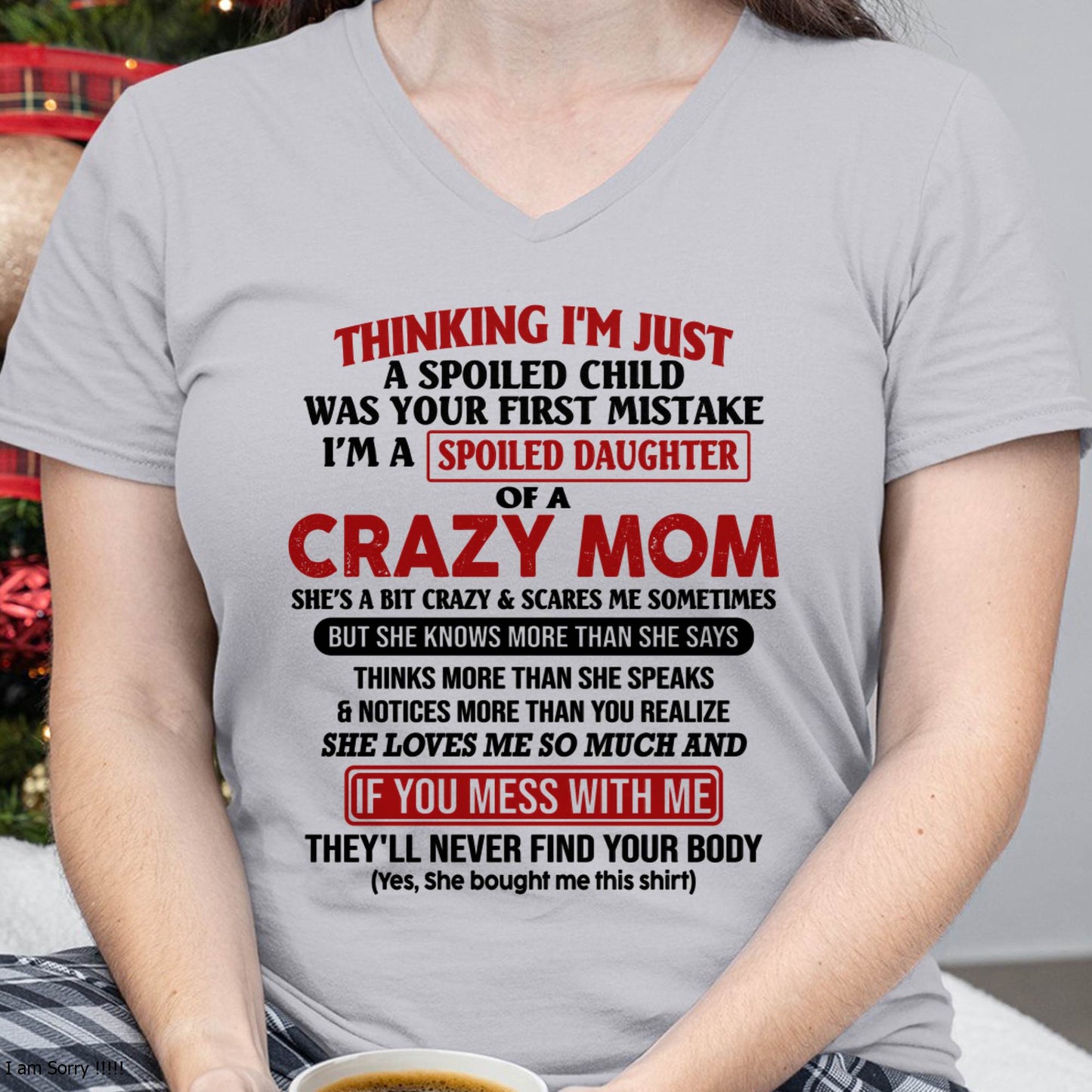 I Am Spoiled Daughter Of A Crazy Mom - Gift for Daughter From Mom - KATE00 (SKU-TMD-SPOILED-00)